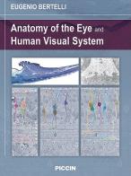 Anatomy of the eye and human visual system di Eugenio Bertelli edito da Piccin-Nuova Libraria