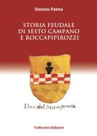 Storia feudale di Sesto Campano e Roccapipirozzi di Donato Palma edito da Volturnia Edizioni