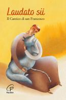 Laudato sii. Il Cantico di san Francesco di Francesco d'Assisi (san) edito da Paoline Editoriale Libri