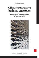 Climater esponsive building envelopes. From façade shading systems to adaptive shells di Jacopo Gaspari edito da Franco Angeli