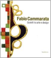 Fabio Cammarata. Gioielli tra arte e design. Ediz. italiana e inglese edito da Silvana