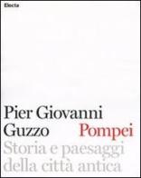 Pompei. Storia e paesaggi della città antica. Ediz. illustrata di Pier Giovanni Guzzo edito da Mondadori Electa