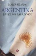 Argentina. Paese dei paradossi di María Seoane edito da Laterza