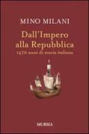 Dall'impero alla Repubblica. 1470 anni di storia italiana di Mino Milani edito da Ugo Mursia Editore
