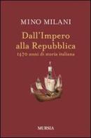 Dall'impero alla Repubblica. 1470 anni di storia italiana di Mino Milani edito da Mursia