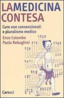 La medicina contesa. Cure non convenzionali e pluralismo medico di Enzo Colombo, Paola Rebughini edito da Carocci