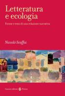 Letteratura e ecologia. Forme e temi di una relazione narrativa di Niccolò Scaffai edito da Carocci