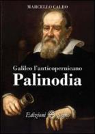 Galileo l'anticopernicano Palinodia di Marcello Caleo edito da Edizioni Segno