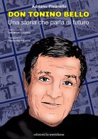 Don Tonino Bello. Una storia che parla di futuro di Adriano Pisanello edito da Edizioni La Meridiana
