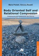 Body oriented self and relational compassion. Integrazione nel trattamento del trauma di Maria Puliatti edito da Alpes Italia