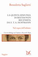 La quinta sinfonia di Beethoven recensita da E.T.A. Hoffmann di Benedetta Saglietti edito da Donzelli