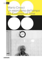 Mario Cresci. Un esorcismo del tempo-An exorcism of time. Ediz. bilingue edito da Contrasto