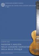 Passione e malizia nella canzone napoletana della Belle Époque di Giuseppe Sergi edito da LIM