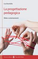 La progettazione pedagogica. Sfide e orientamenti di Lisa Brambilla edito da Carocci