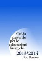 Guida pastorale per le celebrazioni liturgiche. Rito romano 2013-2014 edito da Centro Ambrosiano