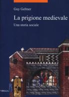 La prigione medievale. Una storia sociale di Guy Geltner edito da Viella