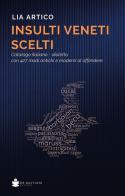 Insulti veneti scelti. Catalogo italiano-dialetto con 427 modi antichi e moderni di offendere di Lia Artico edito da De Bastiani