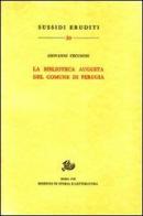 La Biblioteca Augusta del Comune di Perugia di Giovanni Cecchini edito da Storia e Letteratura