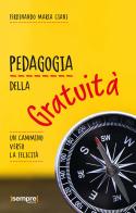 Pedagogia della gratuità. Un cammino verso la felicità di Ferdinando Maria Ciani edito da Sempre Editore