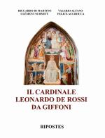 Il cardinale Leonardo de Rossi da Giffoni di Riccardo Di Martino, Valerio Alfano, Clément Schmitt edito da Ripostes