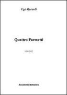 Quattro poemetti. 199872012 di Ugo Berardi edito da Accademia Barbanera