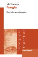 Famiglia. Una lettura pedagogica di Jole Orsenigo edito da Franco Angeli