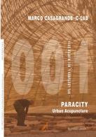 Marco Casagrande C-Lab. Paracity. Urban acupuncture edito da Oil Forest League