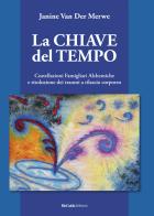 La chiave del tempo. Costellazioni familiari alchemiche e risoluzione dei traumi a rilascio corporeo di Janine Van Der Merwe edito da BioGuida