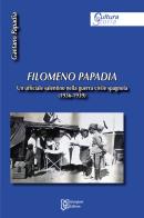 Filomeno Papadia. Un ufficiale salentino nella guerra civile spagnola (1936-1939) di Gaetano Papadia edito da Grafiche Giorgiani
