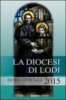 La diocesi di Lodi. Guida ufficiale 2015 edito da PMP Edizioni