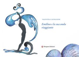 Emilino e la sua onda viaggiante di Valentina Castiglione edito da Margana Edizioni