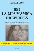 Sei la mia mamma preferita. Storia di un'adozione internazionale di Matilde Cinti edito da Fergen