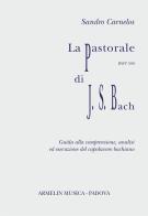 La Pastorale per organo, BWV 590 di J.S.Bach. Partitura con guida alla comprensione, analisi ed esecuzione di Sandro Carenelos edito da Armelin Musica