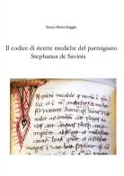 Il codice di ricette mediche del parmigiano Stephanus de Savinis di Rocco Maria Boggia edito da Youcanprint
