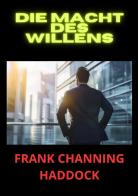Die Macht des Willens di Frank C. Haddock edito da StreetLib