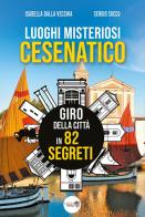 Luoghi misteriosi Cesenatico. Giro della città in 82 segreti di Isabella Dalla Vecchia, Sergio Succu edito da Youcanprint