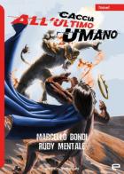 Caccia all'ultimo umano di Marcello Bondi, Rudy Mentale edito da Echos Edizioni