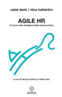 Agile HR. Il nuovo ruolo strategico delle risorse umane di Natal Dank, Riina Hellström edito da Ayros