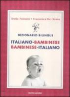 Dizionario bilingue. Italiano-bambinese, bambinese-italiano di Francesca Del Rosso, Daria Polledri edito da Mondadori