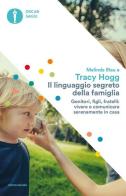 Il linguaggio segreto della famiglia. Genitori, figli, fratelli: vivere e comunicare serenamente a casa di Tracy Hogg, Melinda Blau edito da Mondadori