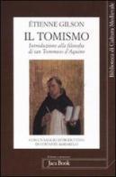 Il tomismo. Introduzione alla filosofia di san Tommaso d'Aquino di Étienne Gilson edito da Jaca Book