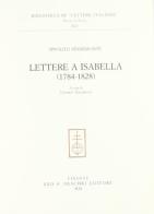 Lettere a Isabella (1784-1828) di Ippolito Pindemonte edito da Olschki