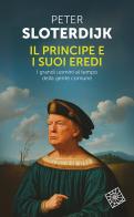 Il principe e i suoi eredi. I grandi uomini al tempo della gente comune di Peter Sloterdijk edito da Raffaello Cortina Editore