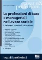 Le professioni di base e manageriali nel lavoro sociale di M. Chiara Soldati edito da Maggioli Editore