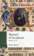 Monaci d'Occidente. Secoli IV-IX di Roberto Alciati edito da Carocci