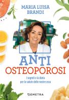 Anti osteoporosi. I segreti e la dieta per la salute delle nostre ossa di Maria Luisa Brandi edito da Demetra