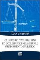 Gli archivi civili italiani ed ecclesiastici nell'attuale ordinamento giuridico di Luca Giuliano edito da Lateran University Press