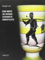 Ezio Nesti. Un grande ceramista dimenticato di Giorgio Levi edito da Edizioni ETS
