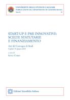 Start-up e PMI innovative: scelte statutarie e finanziamento. Atti del convegno (Cagliari, 15 giugno 2018) edito da Edizioni Scientifiche Italiane