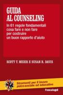 Guida al counseling. In 61 regole fondamentali cosa fare e non fare per costruire un buon rapporto d'aiuto di Scott T. Meier, Susan R. Davis edito da Franco Angeli